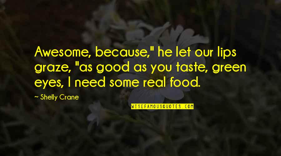 Formbank Quotes By Shelly Crane: Awesome, because," he let our lips graze, "as Formbank Quotes By Shelly Crane: Awesome, because," he let our lips graze, "as