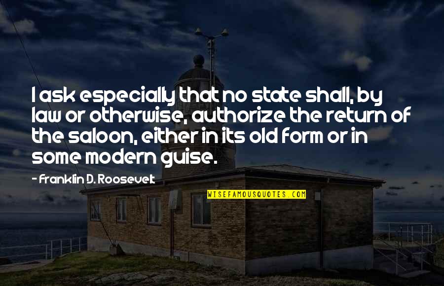Form'd Quotes By Franklin D. Roosevelt: I ask especially that no state shall, by