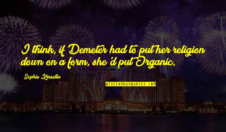 Form'd Quotes By Sophie Kinsella: I think, if Demeter had to put her
