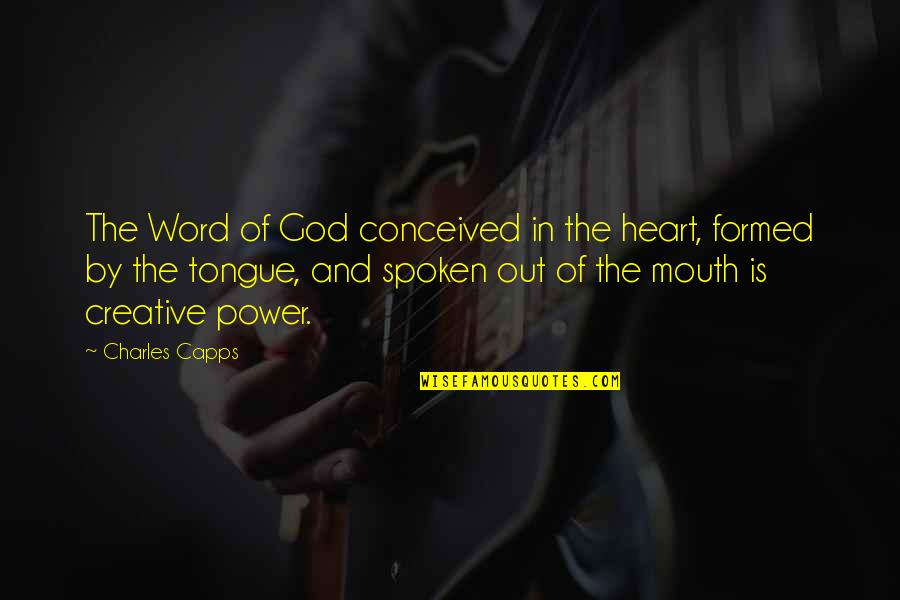 Formed Quotes By Charles Capps: The Word of God conceived in the heart,