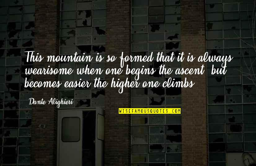 Formed Quotes By Dante Alighieri: This mountain is so formed that it is