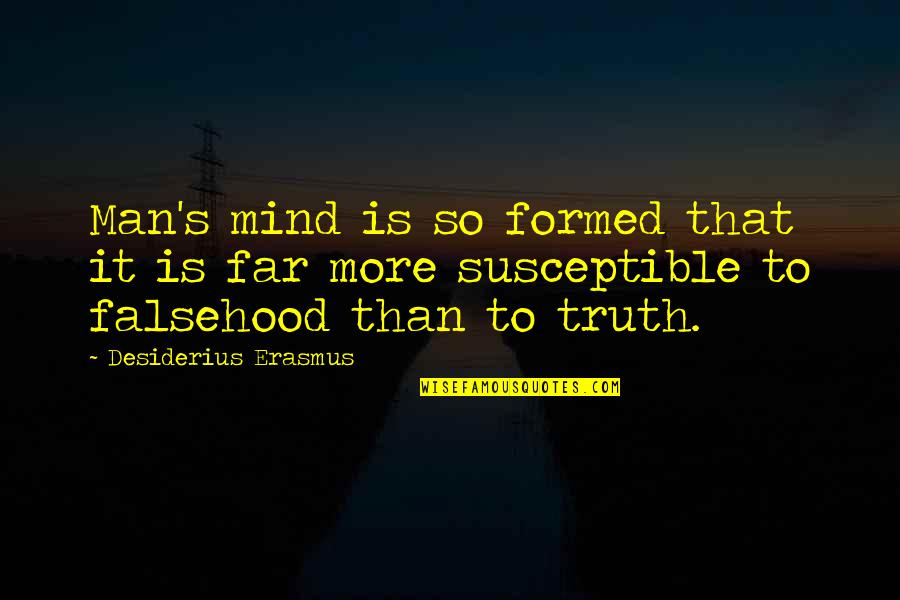 Formed Quotes By Desiderius Erasmus: Man's mind is so formed that it is