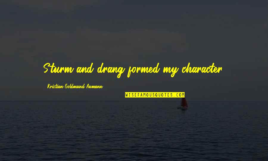 Formed Quotes By Kristian Goldmund Aumann: Sturm and drang formed my character.