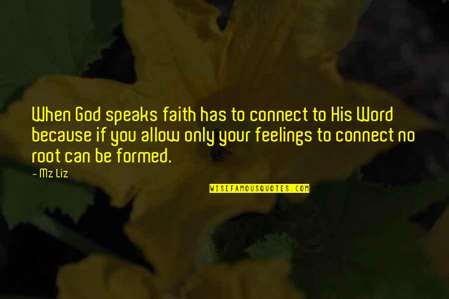 Formed Quotes By Mz Liz: When God speaks faith has to connect to