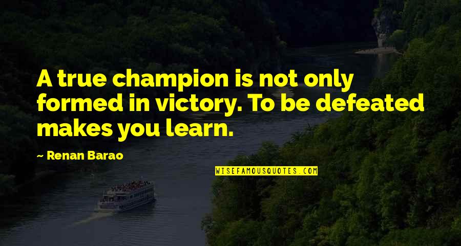 Formed Quotes By Renan Barao: A true champion is not only formed in Formed Quotes By Renan Barao: A true champion is not only formed in