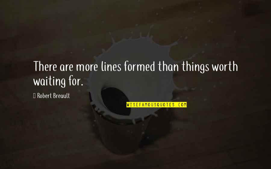 Formed Quotes By Robert Breault: There are more lines formed than things worth