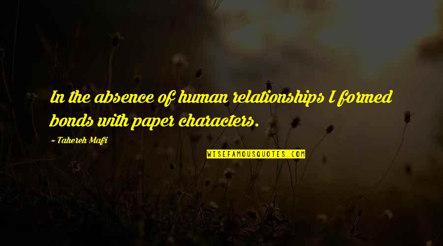 Formed Quotes By Tahereh Mafi: In the absence of human relationships I formed Formed Quotes By Tahereh Mafi: In the absence of human relationships I formed