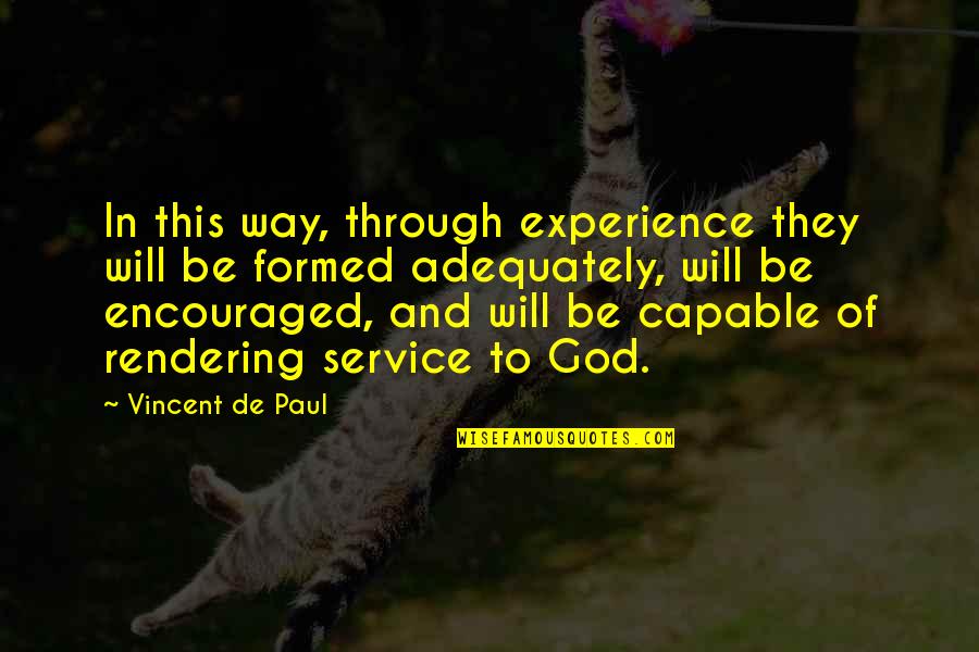 Formed Quotes By Vincent De Paul: In this way, through experience they will be