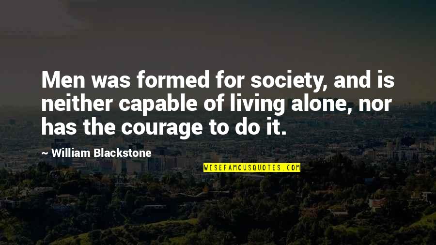 Formed Quotes By William Blackstone: Men was formed for society, and is neither