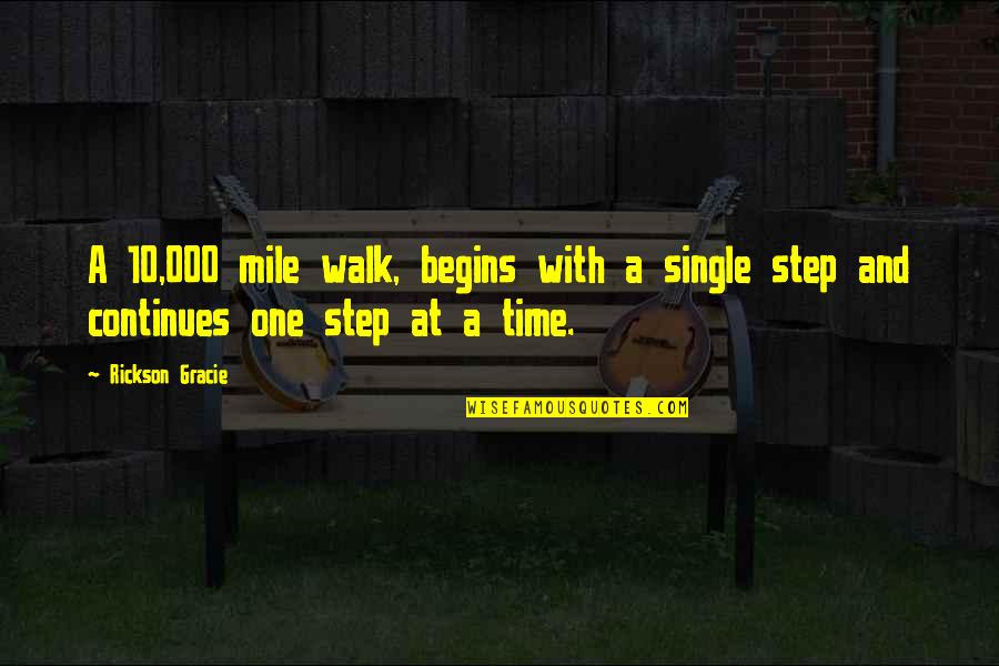 Formedic Quotes By Rickson Gracie: A 10,000 mile walk, begins with a single