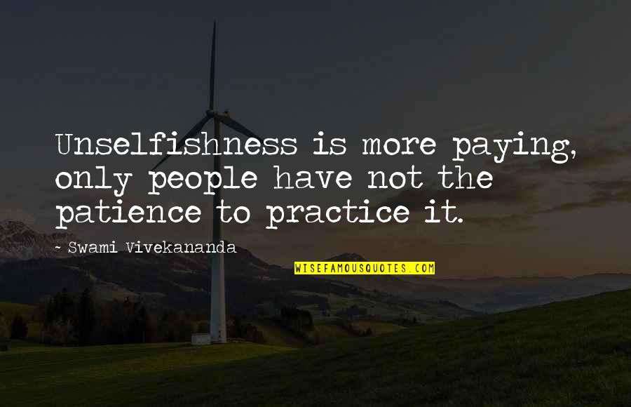 Formedic Quotes By Swami Vivekananda: Unselfishness is more paying, only people have not Formedic Quotes By Swami Vivekananda: Unselfishness is more paying, only people have not