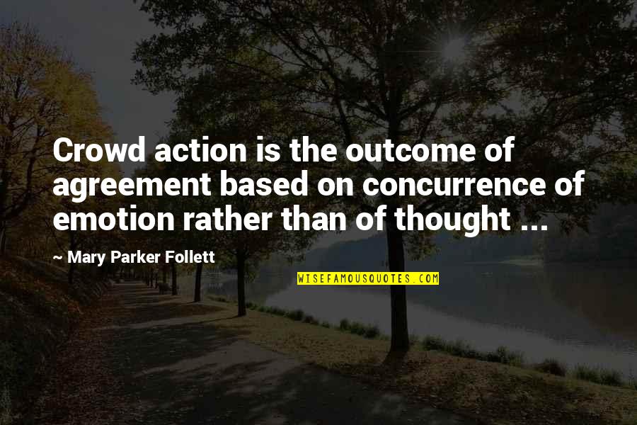 Formedness Quotes By Mary Parker Follett: Crowd action is the outcome of agreement based