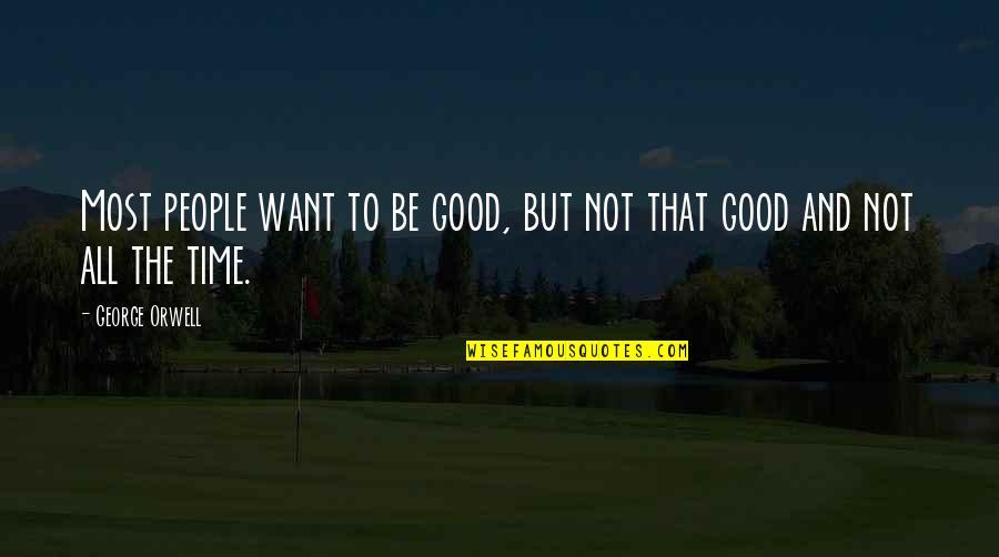 Formele Mail Quotes By George Orwell: Most people want to be good, but not