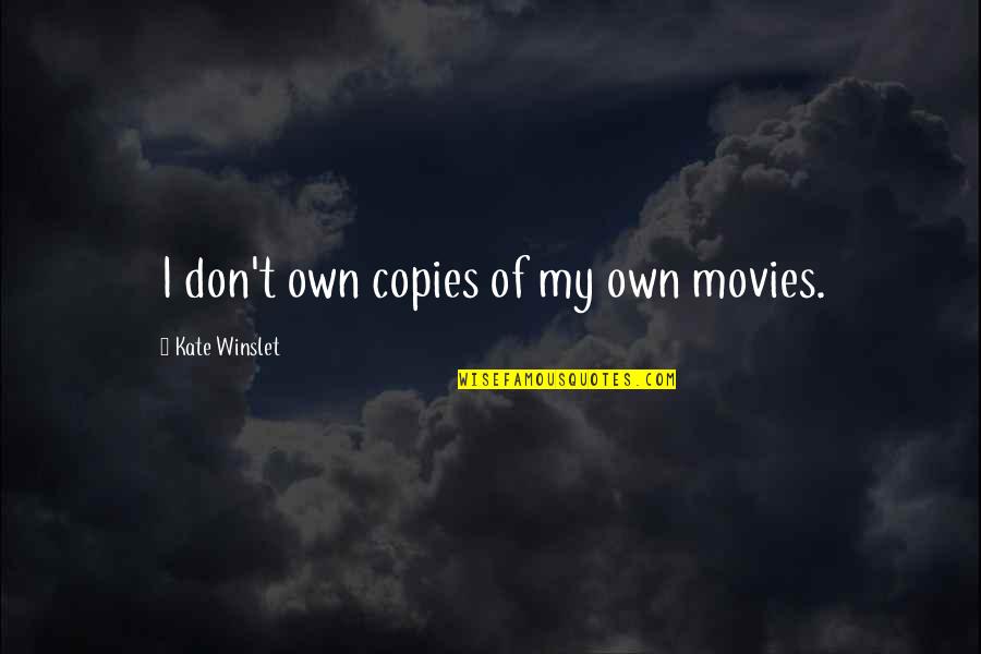 Formelle Quotes By Kate Winslet: I don't own copies of my own movies. Formelle Quotes By Kate Winslet: I don't own copies of my own movies.