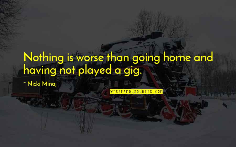 Formelle Quotes By Nicki Minaj: Nothing is worse than going home and having