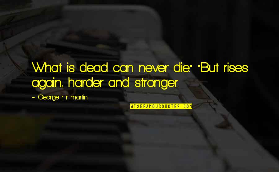 Formentera Island Quotes By George R R Martin: What is dead can never die." "But rises
