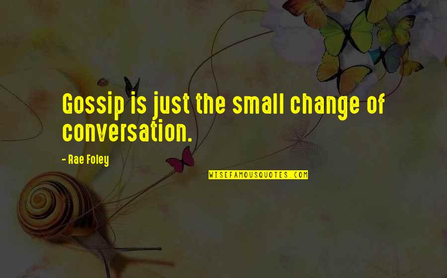 Formentini Sandal Quotes By Rae Foley: Gossip is just the small change of conversation. Formentini Sandal Quotes By Rae Foley: Gossip is just the small change of conversation.