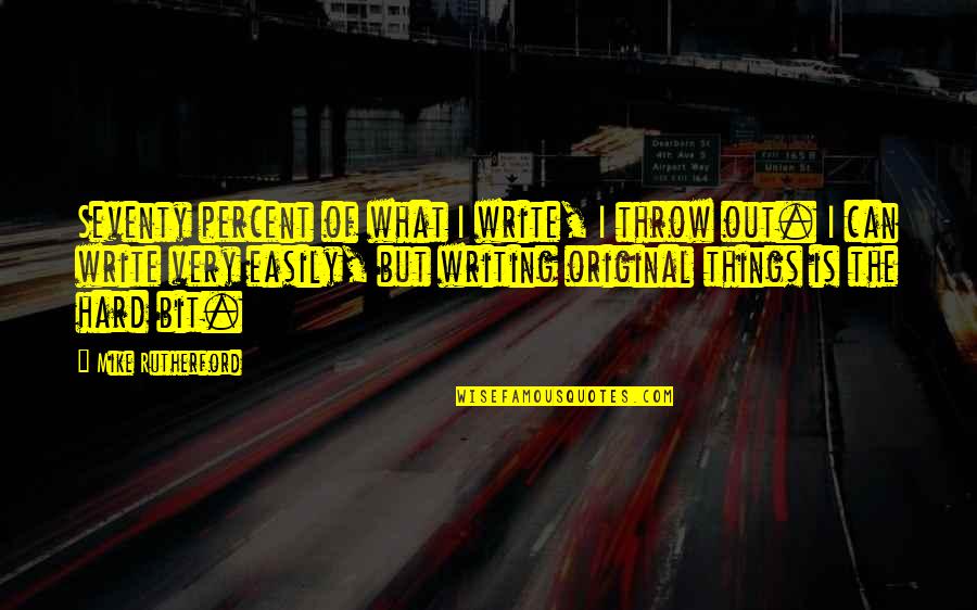 Formenton Db Quotes By Mike Rutherford: Seventy percent of what I write, I throw