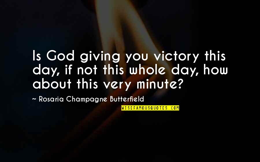Formentor Quotes By Rosaria Champagne Butterfield: Is God giving you victory this day, if
