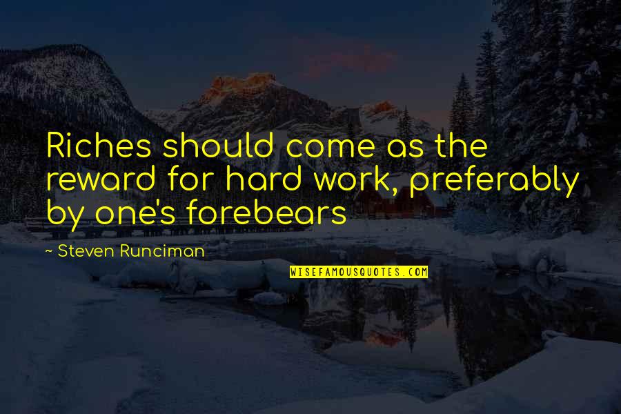 Formentor Quotes By Steven Runciman: Riches should come as the reward for hard