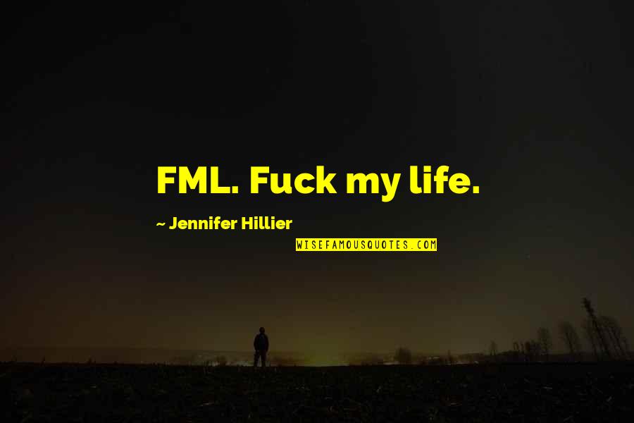 Former Abortionist Quotes By Jennifer Hillier: FML. Fuck my life.