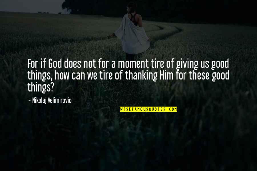 Former Boss Quotes By Nikolaj Velimirovic: For if God does not for a moment