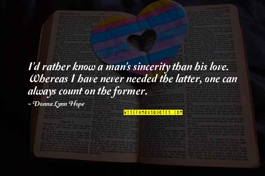 Former Love Quotes By Donna Lynn Hope: I'd rather know a man's sincerity than his Former Love Quotes By Donna Lynn Hope: I'd rather know a man's sincerity than his
