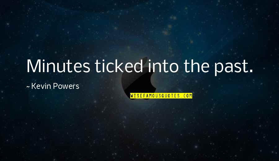 Former Lovers Quotes By Kevin Powers: Minutes ticked into the past.