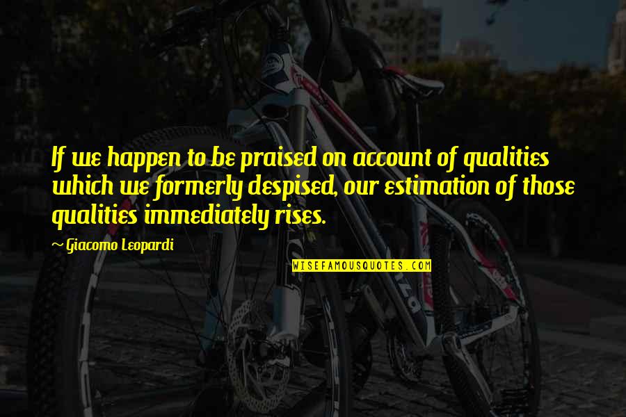 Formerly Quotes By Giacomo Leopardi: If we happen to be praised on account Formerly Quotes By Giacomo Leopardi: If we happen to be praised on account