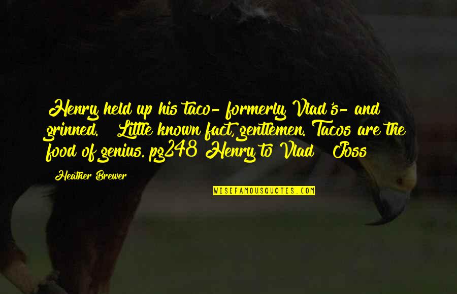 Formerly Quotes By Heather Brewer: Henry held up his taco- formerly Vlad's- and Formerly Quotes By Heather Brewer: Henry held up his taco- formerly Vlad's- and