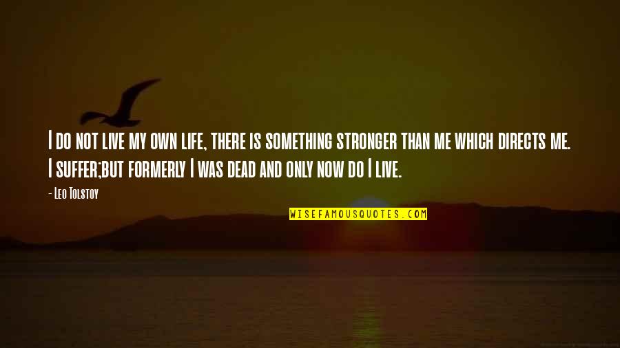 Formerly Quotes By Leo Tolstoy: I do not live my own life, there