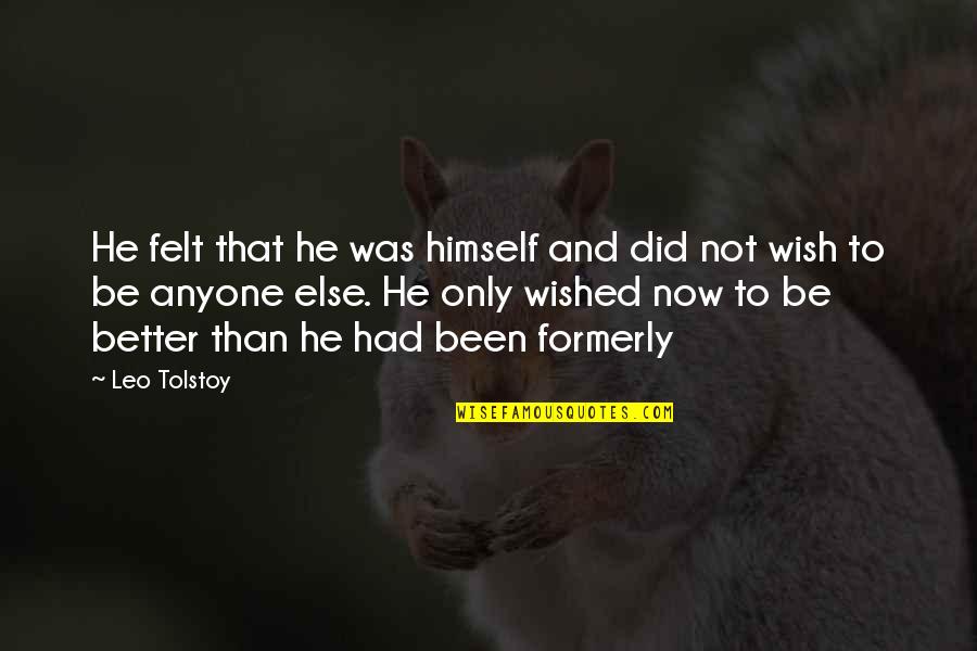 Formerly Quotes By Leo Tolstoy: He felt that he was himself and did Formerly Quotes By Leo Tolstoy: He felt that he was himself and did