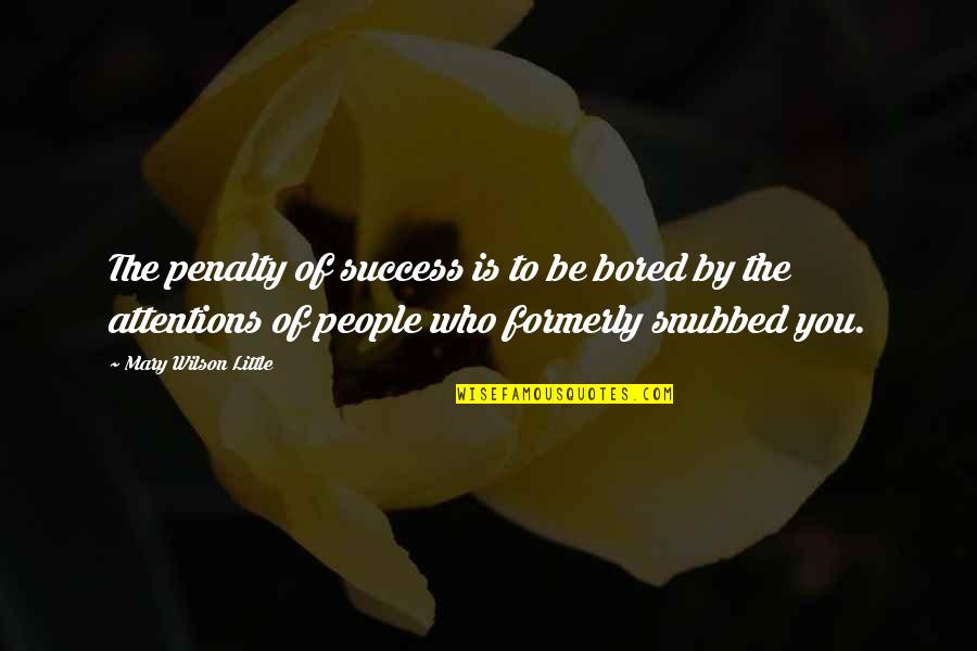 Formerly Quotes By Mary Wilson Little: The penalty of success is to be bored Formerly Quotes By Mary Wilson Little: The penalty of success is to be bored