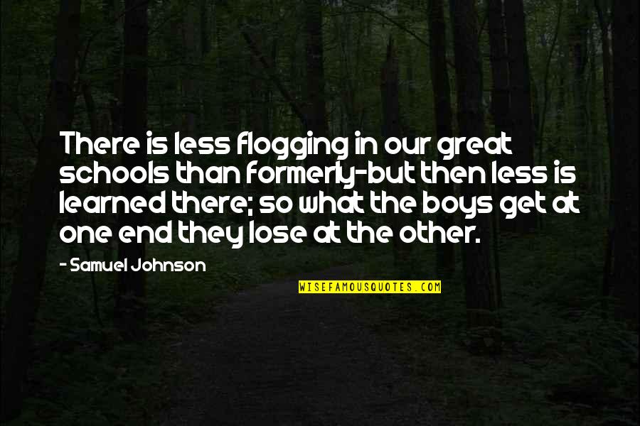Formerly Quotes By Samuel Johnson: There is less flogging in our great schools Formerly Quotes By Samuel Johnson: There is less flogging in our great schools