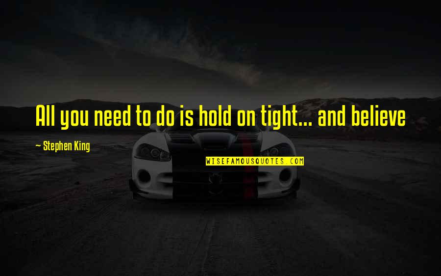 Formes Verbales Quotes By Stephen King: All you need to do is hold on Formes Verbales Quotes By Stephen King: All you need to do is hold on