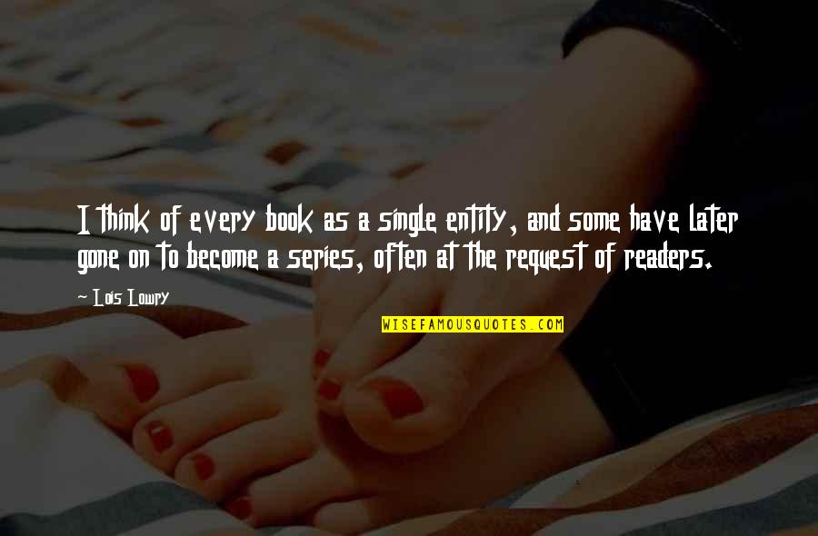 Formiche Coffee Quotes By Lois Lowry: I think of every book as a single Formiche Coffee Quotes By Lois Lowry: I think of every book as a single