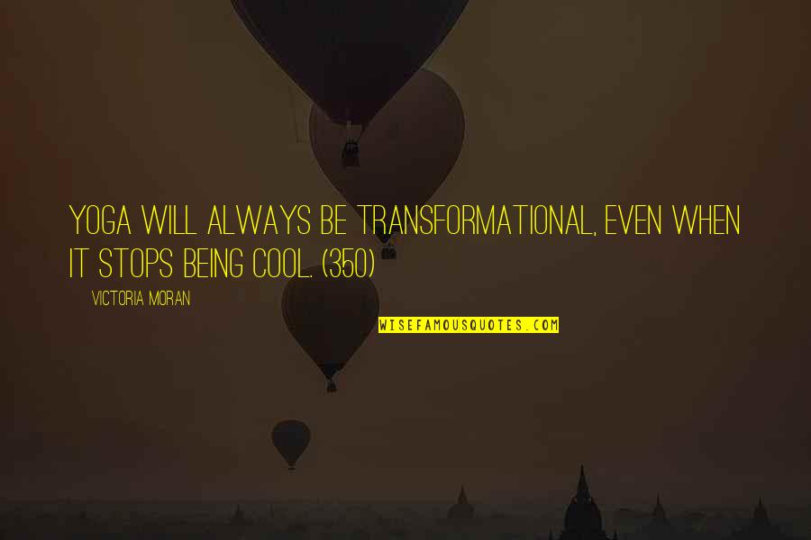Formiche Nere Quotes By Victoria Moran: Yoga will always be transformational, even when it