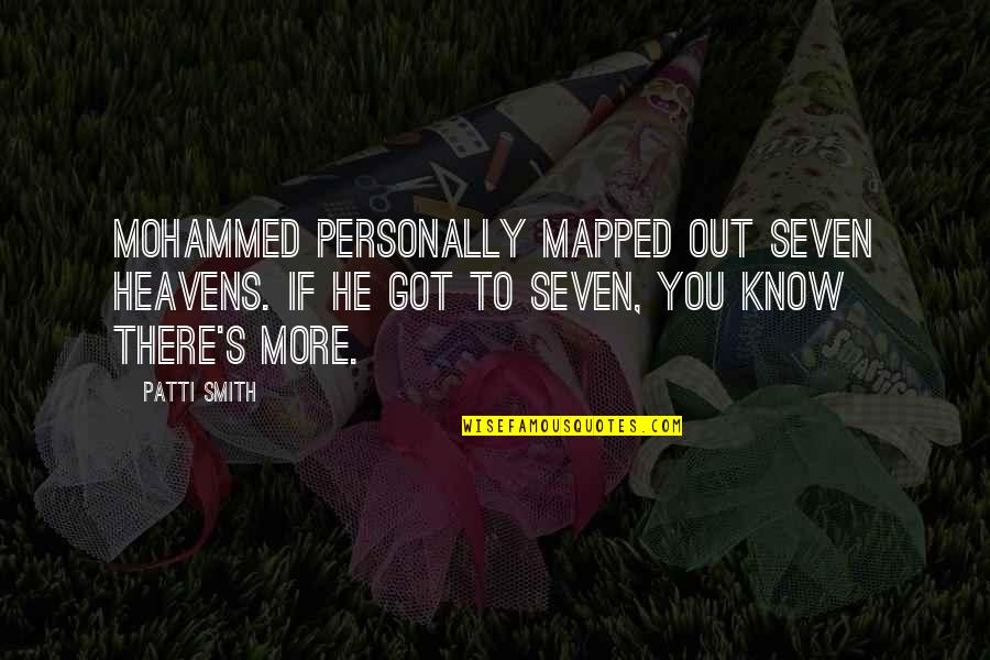 Formiche Rimedi Quotes By Patti Smith: Mohammed personally mapped out seven heavens. If he Formiche Rimedi Quotes By Patti Smith: Mohammed personally mapped out seven heavens. If he