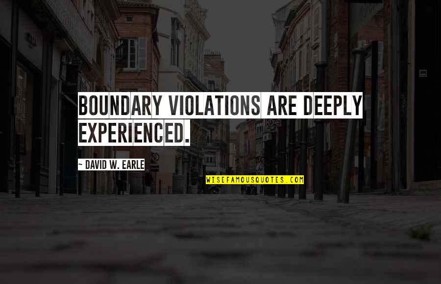 Formichella Nj Quotes By David W. Earle: Boundary violations are deeply experienced.