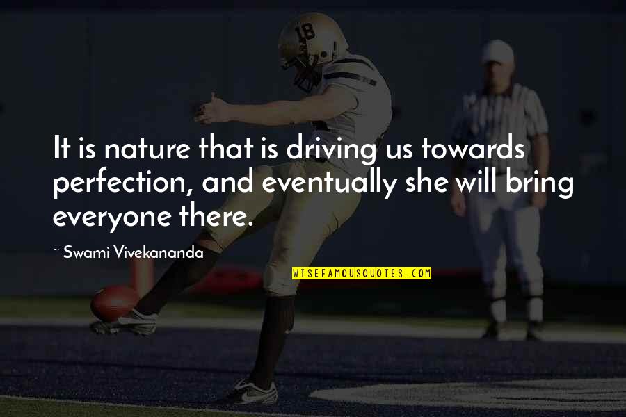 Formichella Nj Quotes By Swami Vivekananda: It is nature that is driving us towards
