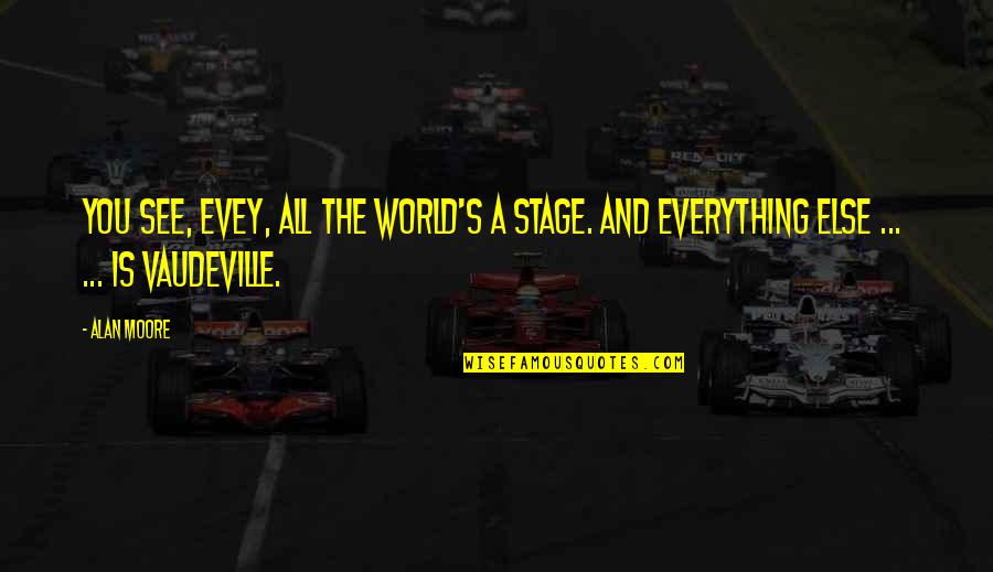 Formics Enders Quotes By Alan Moore: You see, Evey, all the world's a stage.