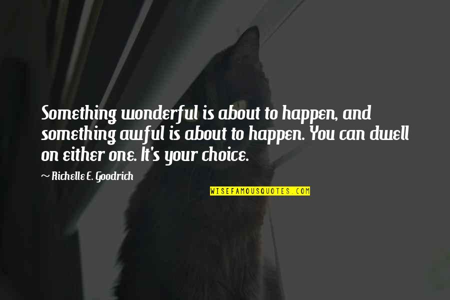 Formics Enders Quotes By Richelle E. Goodrich: Something wonderful is about to happen, and something Formics Enders Quotes By Richelle E. Goodrich: Something wonderful is about to happen, and something