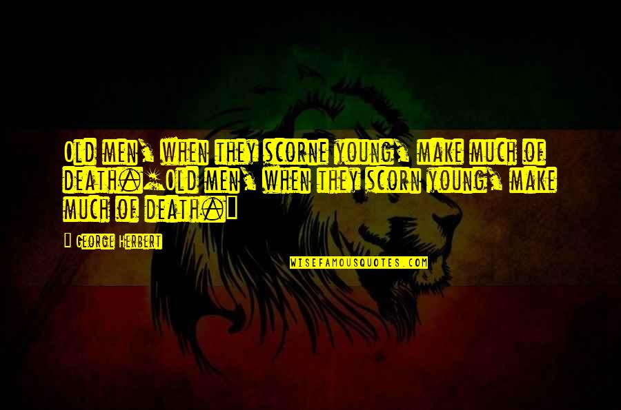 Formidable Man Quotes By George Herbert: Old men, when they scorne young, make much