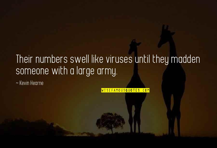 Formidate Quotes By Kevin Hearne: Their numbers swell like viruses until they madden