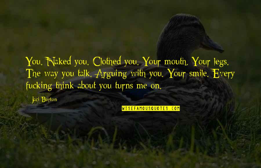 Formigas Carnivoras Quotes By Jaci Burton: You. Naked you. Clothed you. Your mouth. Your Formigas Carnivoras Quotes By Jaci Burton: You. Naked you. Clothed you. Your mouth. Your