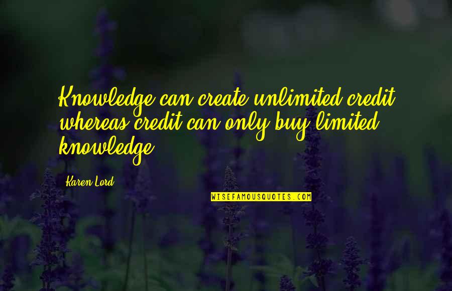 Formigoni Cl Quotes By Karen Lord: Knowledge can create unlimited credit whereas credit can