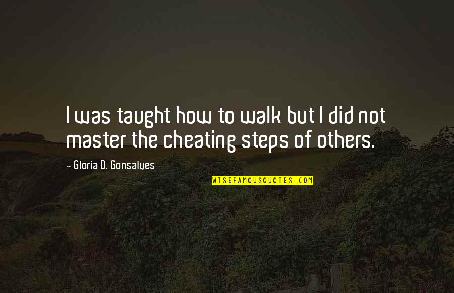 Formiguinha Musica Quotes By Gloria D. Gonsalves: I was taught how to walk but I Formiguinha Musica Quotes By Gloria D. Gonsalves: I was taught how to walk but I