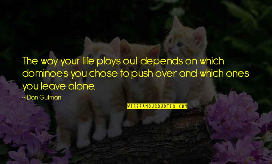 Formika Performer Quotes By Dan Gutman: The way your life plays out depends on Formika Performer Quotes By Dan Gutman: The way your life plays out depends on