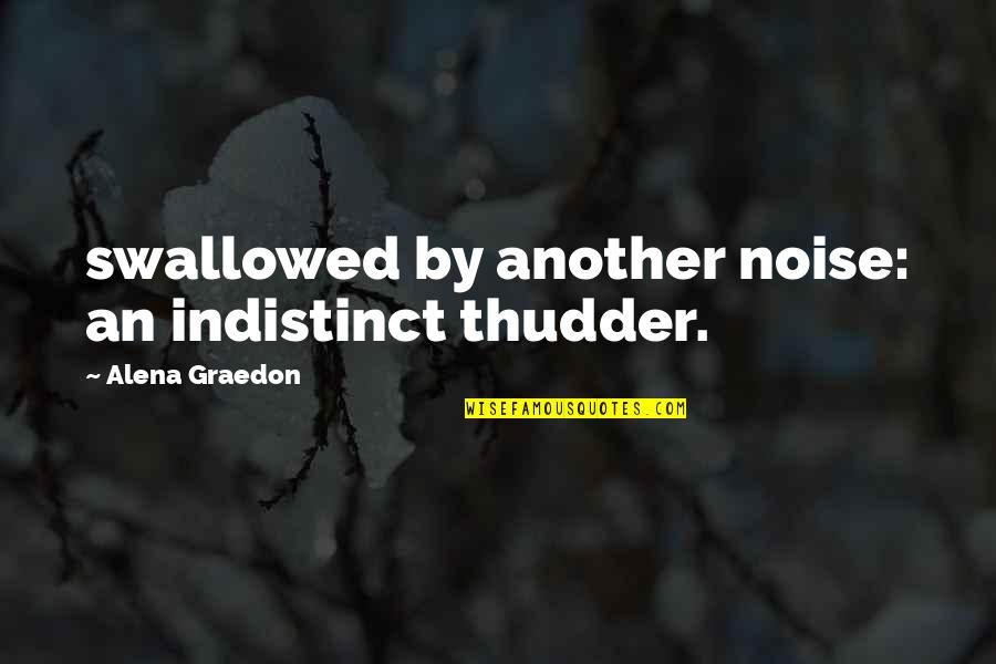 Formikarium Quotes By Alena Graedon: swallowed by another noise: an indistinct thudder.