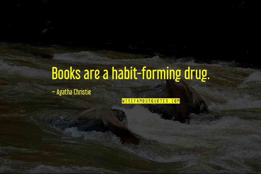 Forming Best Quotes By Agatha Christie: Books are a habit-forming drug.